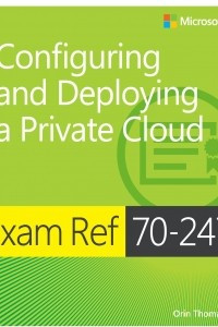 Книга Exam Ref: 70-247 Configuring and Deploying a Private Cloud