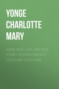 Книга Love and Life: An Old Story in Eighteenth Century Costume