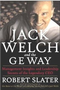 Книга Jack Welch and the G.E. Way: Management Insights and Leadership Secrets of the Legendary CEO