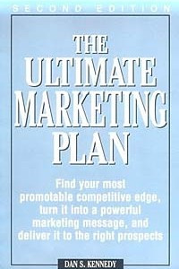 Книга The Ultimate Marketing Plan: Find Your Most Promotable Competitive Edge, Turn It into a Powerful Marketing Message, and Deliver It to the Right Prospects