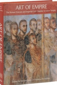 Книга Art of Empire: The Roman Frescoes and Imperial Cult Chamber in Luxor Temple