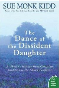 Книга The Dance of the Dissident Daughter: A Woman's Journey from Christian Tradition to the Sacred Feminine