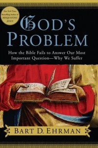 Книга God's Problem: How the Bible Fails to Answer Our Most Important Question - Why We Suffer