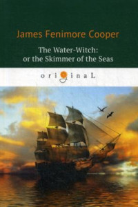 Книга The Water-Witch: or the Skimmer of the Seas = Морская ведьма: на англ.яз