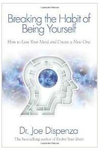 Книга Breaking the Habit of Being Yourself: How to Lose Your Mind and Create a New One