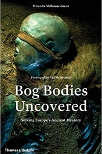 Книга Bog Bodies Uncovered: Solving Europe's Ancient Mystery