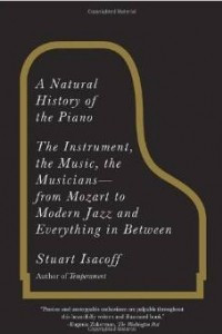 Книга A Natural History of the Piano: The Instrument, the Music, the Musicians: From Mozart to Modern Jazz and Everything in Between