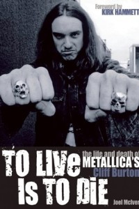 Книга To Live Is To Die: The life and death of Metallica's Cliff Burton