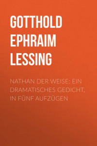 Книга Nathan der Weise: Ein Dramatisches Gedicht, in fünf Aufzügen