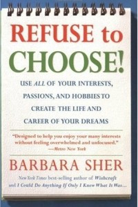 Книга Refuse to Choose!: Use All of Your Interests, Passions, and Hobbies to Create the Life and Career of Your Dreams