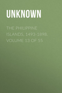 Книга The Philippine Islands, 1493-1898. Volume 13 of 55