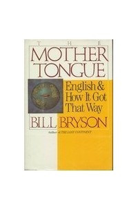 Книга The Mother Tongue: English and How It Got That Way