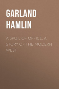 Книга A Spoil of Office: A Story of the Modern West