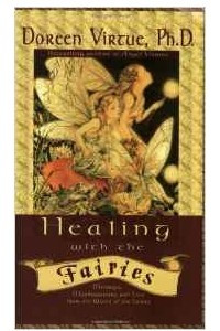 Книга Healing With The Fairies: Messages, Manifestations and Love from the World of the Fairies: How Nature's Angels Can Help You in Every Area of Your Life