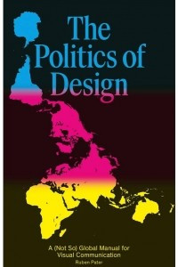 Книга The Politics of Design: A (Not So) Global Manual for Visual Communication