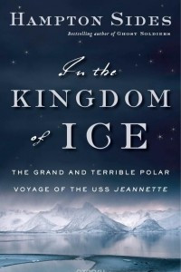 Книга In the Kingdom of Ice: The Grand and Terrible Polar Voyage of the USS Jeannette