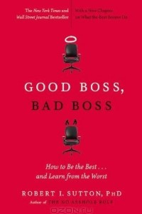 Книга Good Boss, Bad Boss: How to Be the Best... and Learn from the Worst