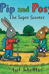 Книга Pip and Posy: The Super Scooter