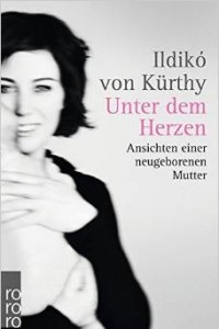 Книга Unter dem Herzen: Ansichten einer neugeborenen Mutter