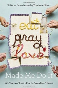 Книга Eat Pray Love Made Me Do It: Life Journeys Inspired by the Bestselling Memoir