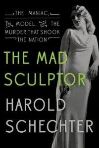 Книга The Mad Sculptor: The Maniac, the Model, and the Murder that Shook the Nation