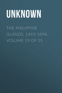 Книга The Philippine Islands, 1493-1898. Volume 19 of 55