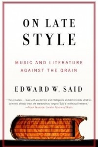 Книга On Late Style: Music and Literature Against the Grain